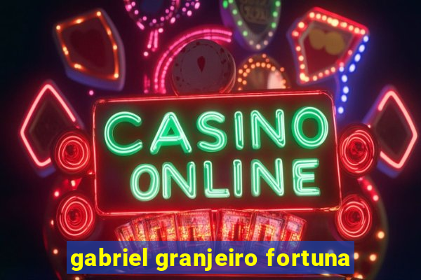 gabriel granjeiro fortuna