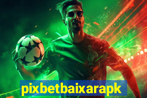 pixbetbaixarapk