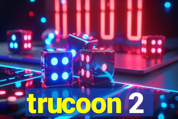 trucoon 2