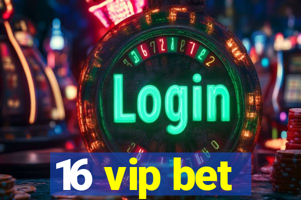 16 vip bet