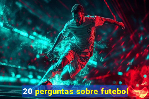 20 perguntas sobre futebol