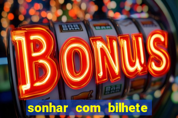 sonhar com bilhete de loteria