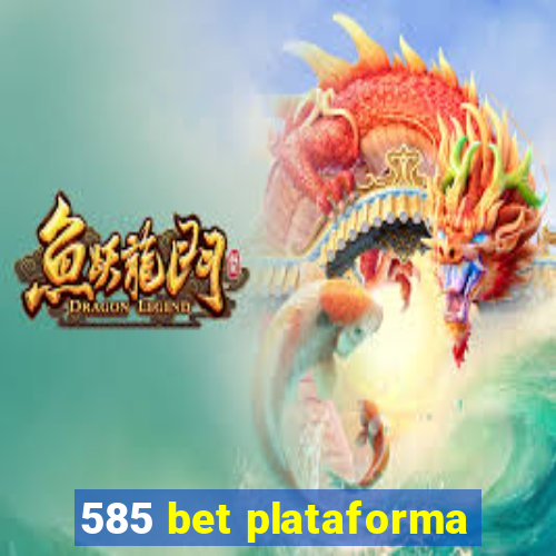 585 bet plataforma