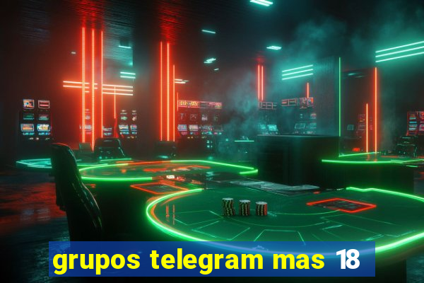 grupos telegram mas 18