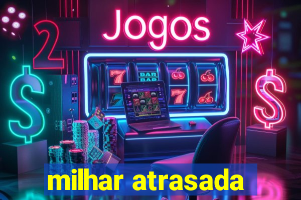 milhar atrasada