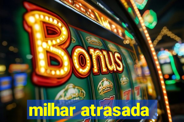 milhar atrasada