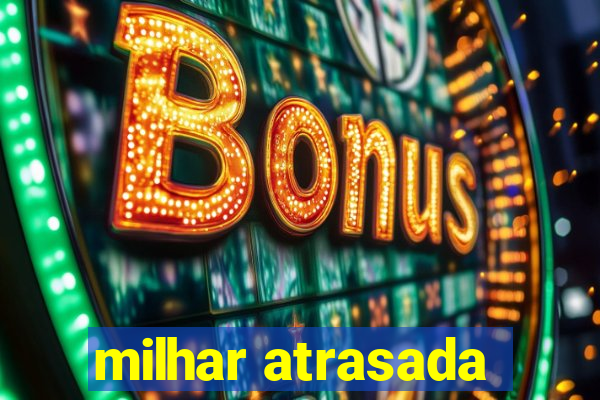 milhar atrasada