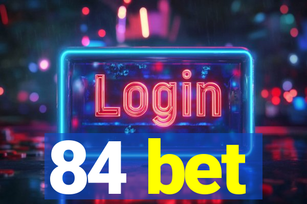 84 bet