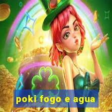 poki fogo e agua