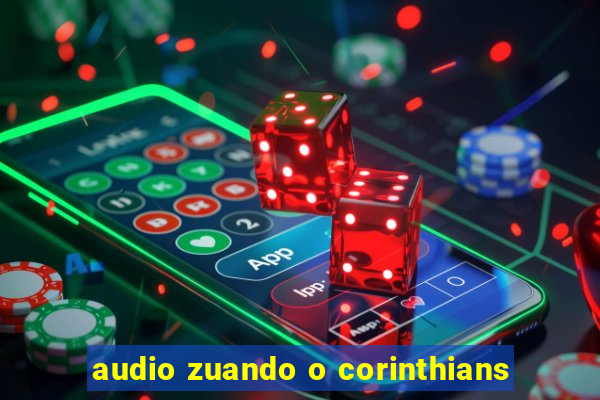 audio zuando o corinthians