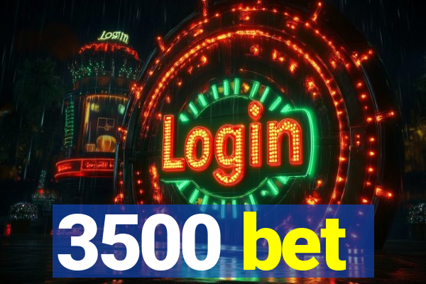 3500 bet
