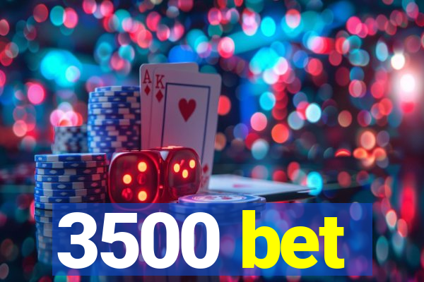 3500 bet