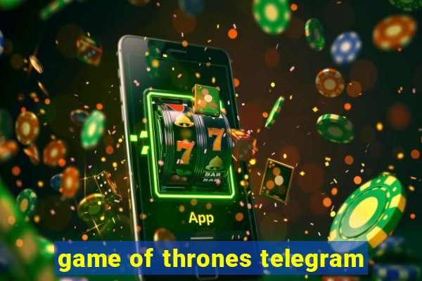 game of thrones telegram