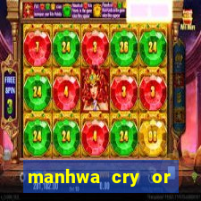 manhwa cry or better yet beg