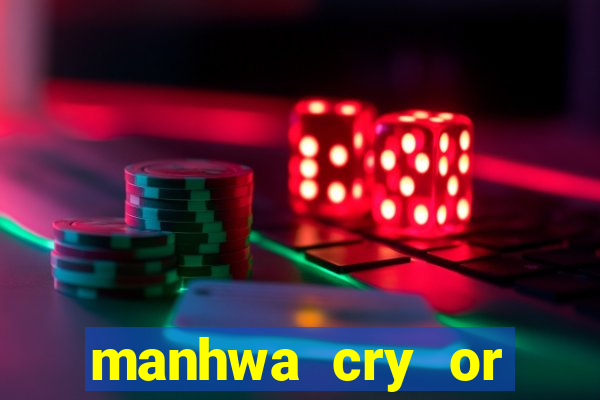 manhwa cry or better yet beg
