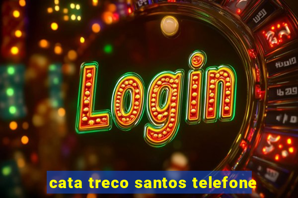 cata treco santos telefone