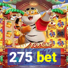275 bet