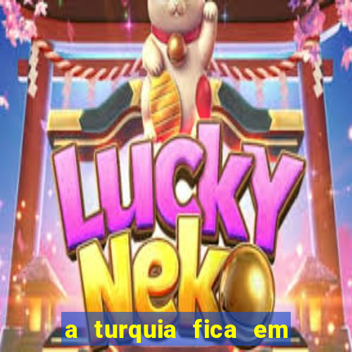 a turquia fica em qual continente