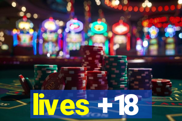 lives +18