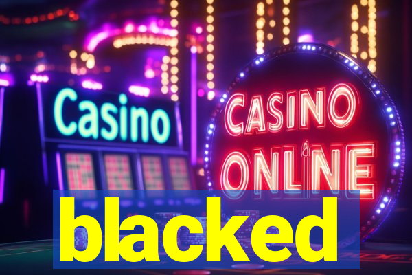 blacked