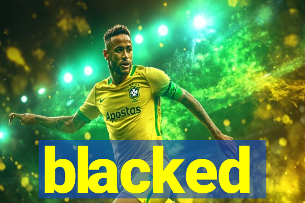 blacked