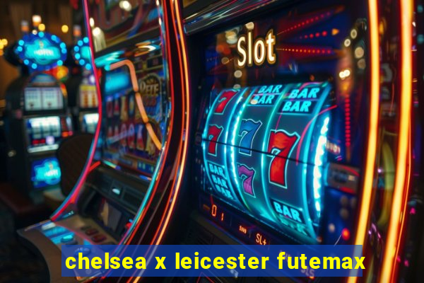 chelsea x leicester futemax