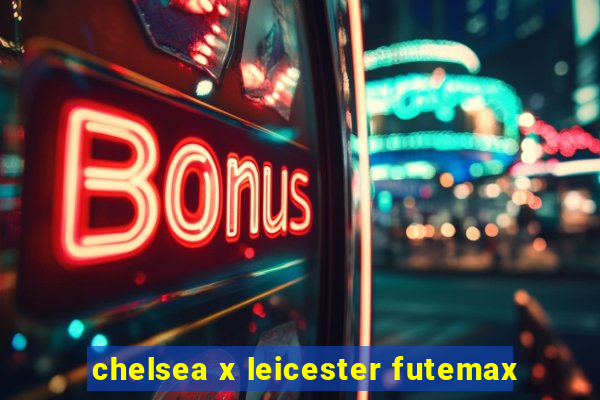 chelsea x leicester futemax