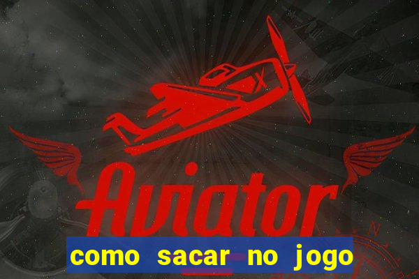 como sacar no jogo do tigrinho