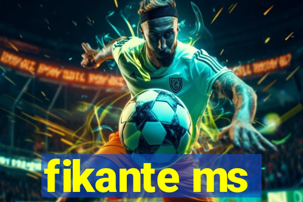fikante ms
