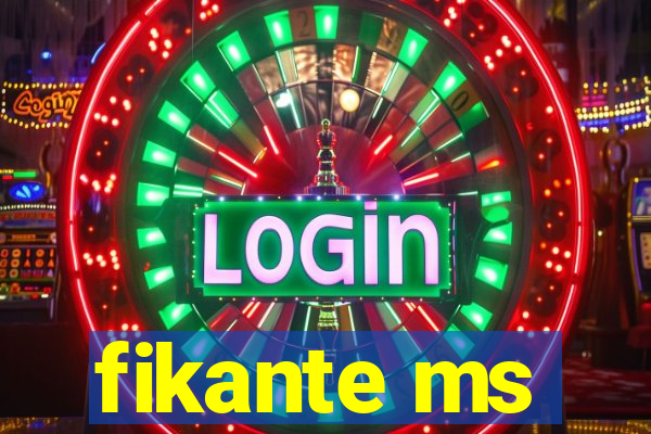fikante ms
