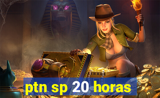 ptn sp 20 horas