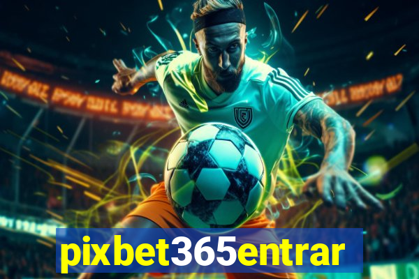 pixbet365entrar