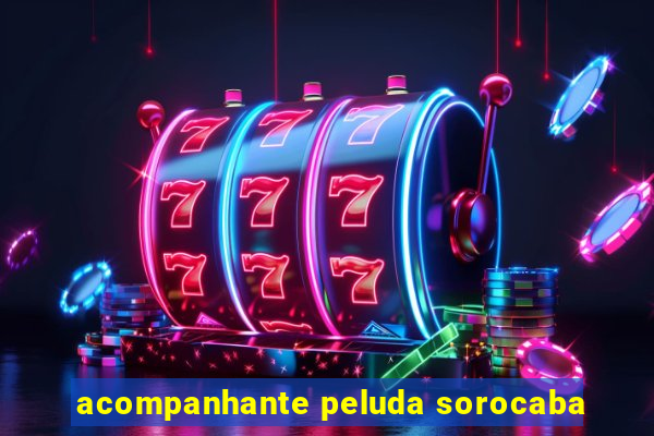 acompanhante peluda sorocaba