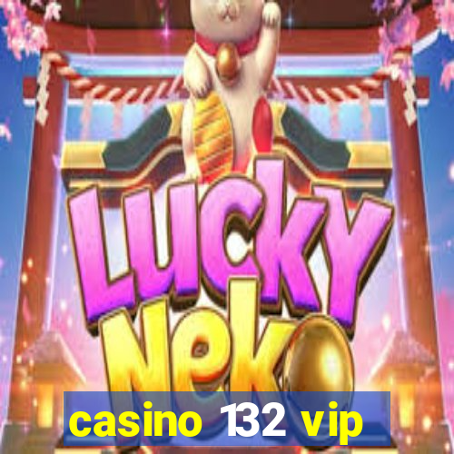 casino 132 vip