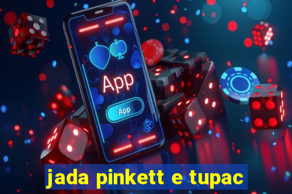 jada pinkett e tupac