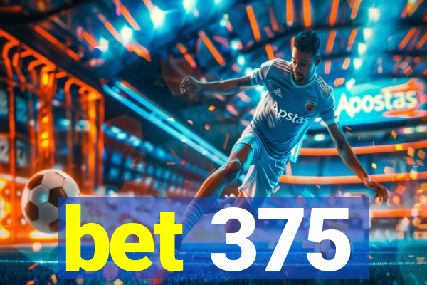 bet 375