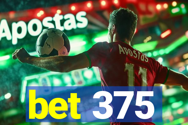 bet 375