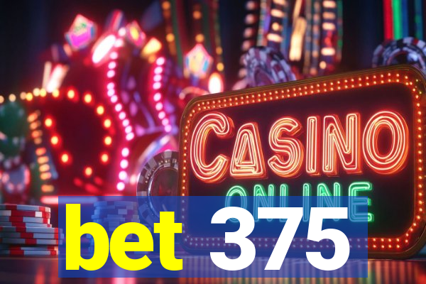 bet 375