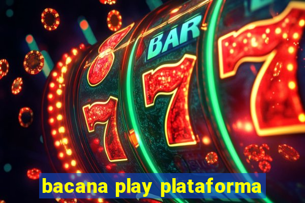 bacana play plataforma