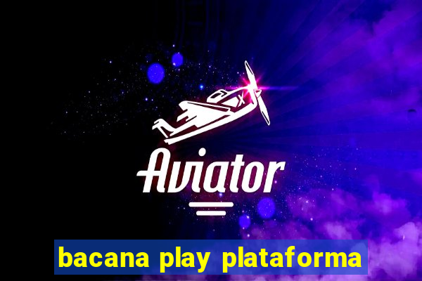bacana play plataforma