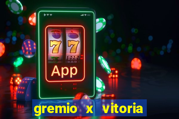 gremio x vitoria ao vivo