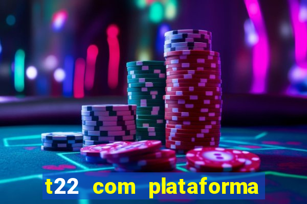 t22 com plataforma de jogos