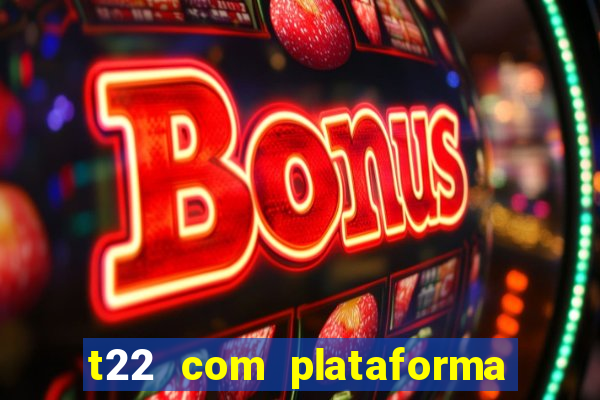 t22 com plataforma de jogos