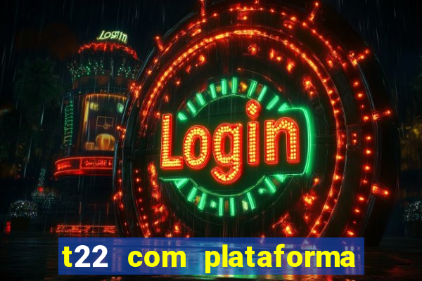t22 com plataforma de jogos