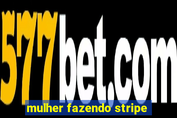 mulher fazendo stripe