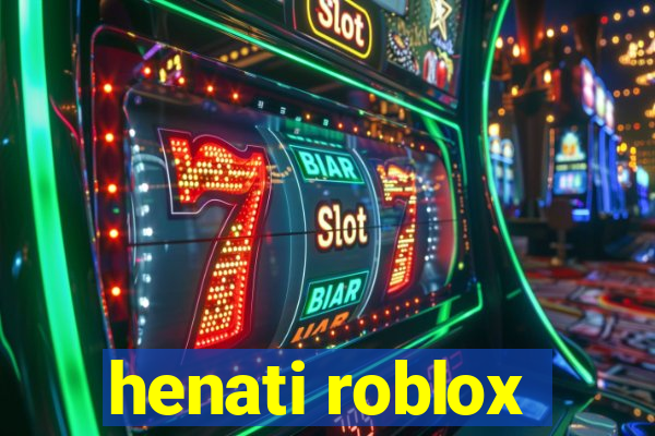 henati roblox