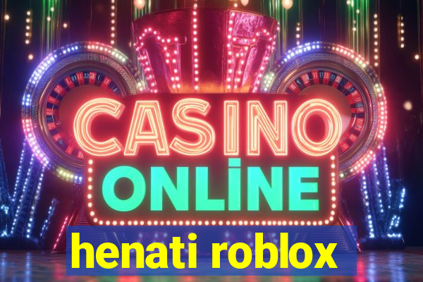 henati roblox