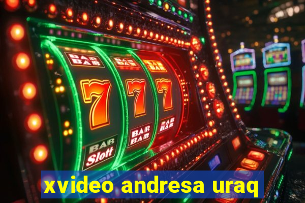 xvideo andresa uraq