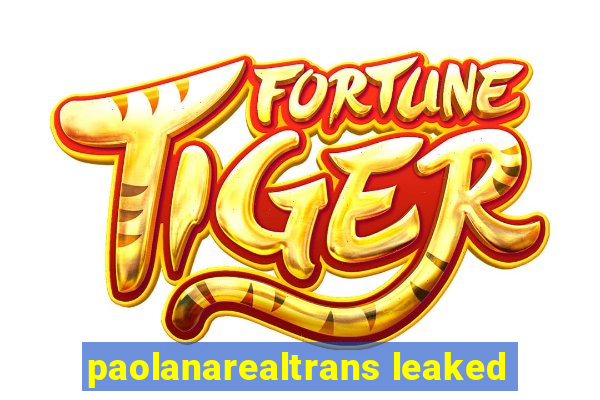 paolanarealtrans leaked