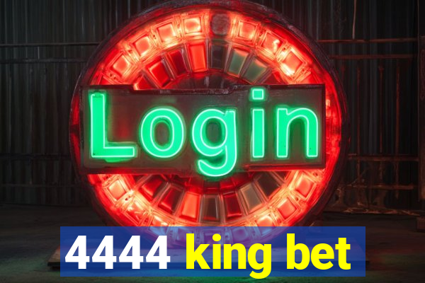 4444 king bet